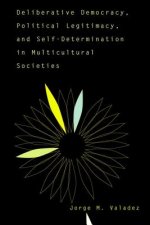 Deliberative Democracy, Political Legitimacy, and Self-Determination in Multicultural Societies