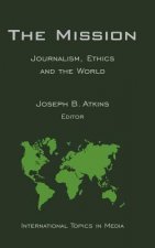 Mission: Journalism, Ethics and the World  (In ternational Topics in Media)