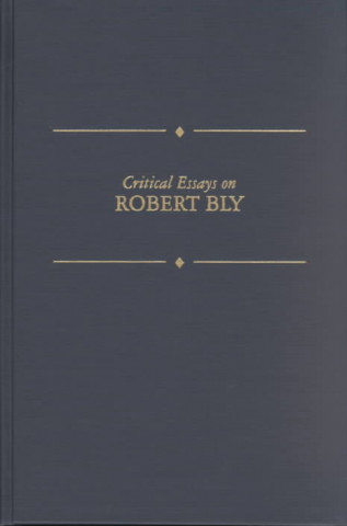 Critical Essays on Robert Bly