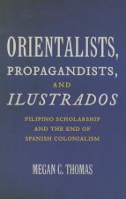 Orientalists, Propagandists, and Ilustrados