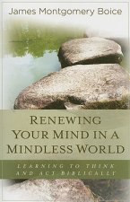 Renewing Your Mind in a Mindless World
