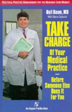 Take Charge of Your Medical Practice... before Someone Else Does it for You