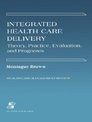 Integrated Health Care Delivery: Theory, Practice, Evaluation