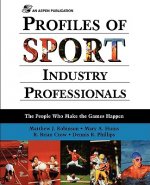 Profiles of Sport Industry Professionals: The People Who Make the Games Happen