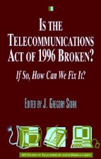 Is the Telecommunications Act of 1996 Broken?