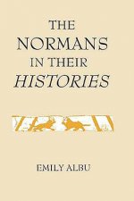 Normans in their Histories: Propaganda, Myth and Subversion