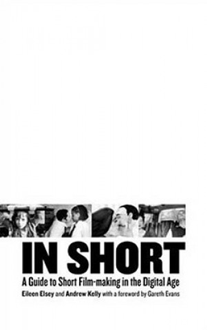 In Short: A Guide to Short Film-Making in the Digital Age