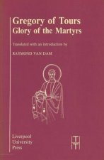 Gregory of Tours: Glory of the Martyrs