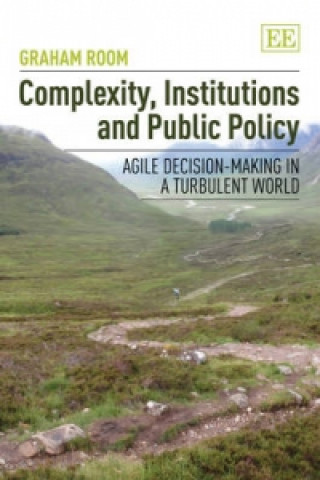 Complexity, Institutions and Public Policy - Agile Decision-Making in a Turbulent World