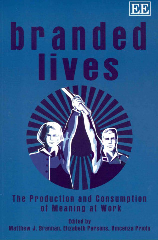 Branded Lives - The Production and Consumption of Meaning at Work