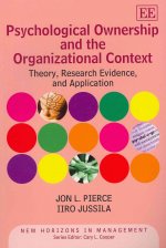 Psychological Ownership and the Organizational C - Theory, Research Evidence, and Application