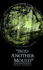 'Into Another Mould'
