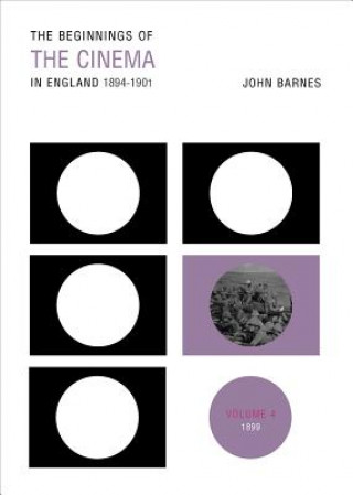 Beginnings Of The Cinema In England,1894-1901: Volume 4