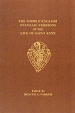 Middle English Stanzaic Versions of the Life of St. Anne