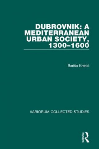 Dubrovnik: A Mediterranean Urban Society, 1300-1600
