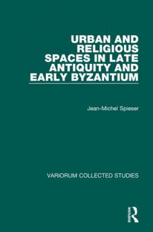 Urban and Religious Spaces in Late Antiquity and Early Byzantium