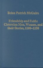 Friendship and Faith: Cistercian Men, Women, and Their Stories, 1100-1250