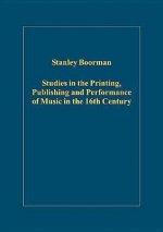 Studies in the Printing, Publishing and Performance of Music in the 16th Century