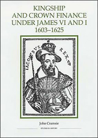 Kingship and Crown Finance under James VI and I, 1603-1625