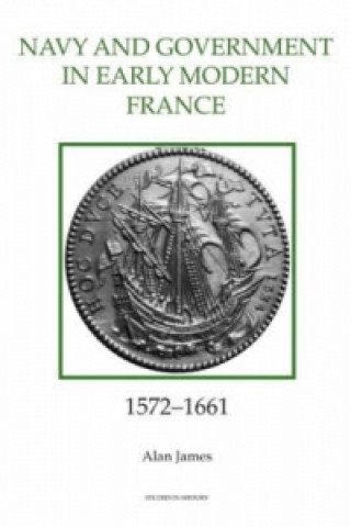 Navy and Government in Early Modern France, 1572-1661