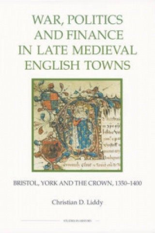 War, Politics and Finance in Late Medieval English Towns