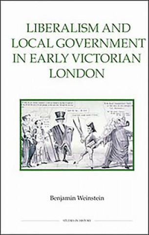 Liberalism and Local Government in Early Victorian London