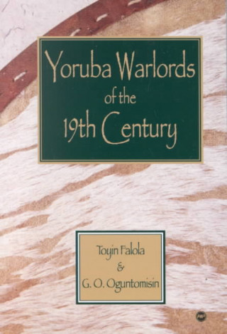 Yoruba Warlords Of The 19th Century