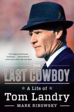 Last Cowboy - A Life of Tom Landry