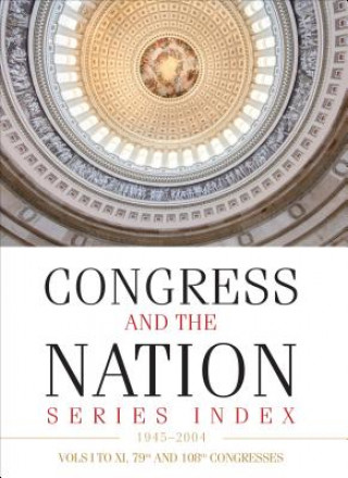 Congress and the Nation (R) Index 1945-2004, Vols. I-XI, 79th-108th Congresses