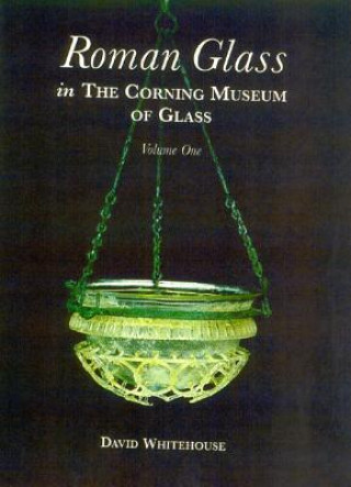 Roman Glass in the Corning Museum of Glass: Vol 1