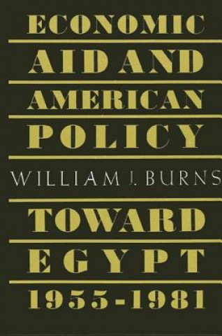Economic Aid and American Policy Towards Egypt, 1955-1981