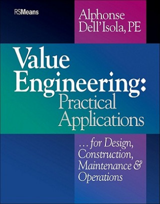 Value Engineering - Practical Applications...for Design, Construction, Maintenance and Operations