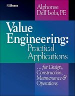 Value Engineering - Practical Applications...for Design, Construction, Maintenance and Operations