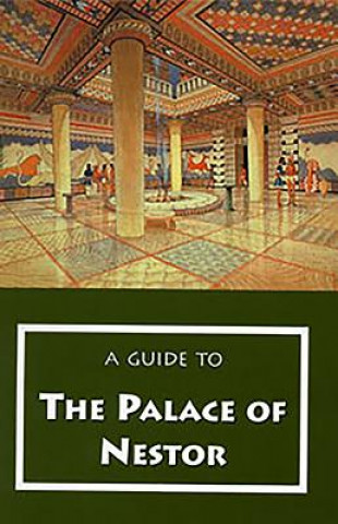 Guide to the Palace of Nestor, Mycenaean Sites in Its Environs, and the Chora Museum