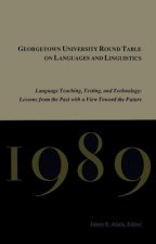 Georgetown University Round Table on Languages and Linguistics (GURT) 1989: Language Teaching, Testing, and Technology
