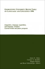 Georgetown University Round Table on Languages and Linguistics (GURT) 1996: Linguistics, Language Acquisition, and Language Variation