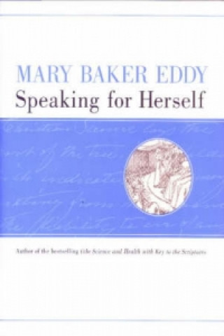 Mary Baker Eddy Speaking for Herself