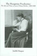 Hungarian Pocahontas - The Life and Times of Laura Polanyi Stricker, 1882-1959