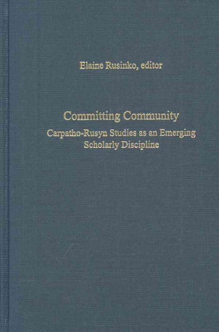 Committing Community - Carpatho-Rusyn Studies as an Emerging Scholarly Discipline