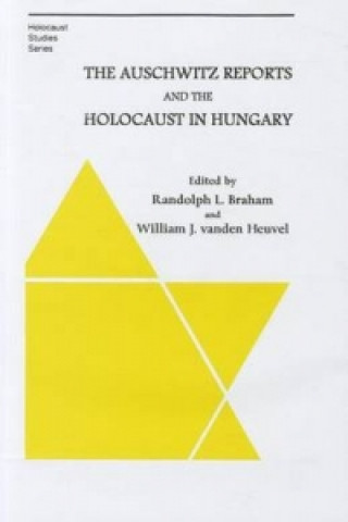 Auschwitz Reports and the Holocaust in Hungary
