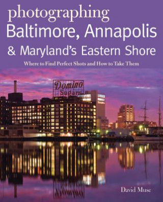 Photographing Baltimore, Annapolis and Maryland