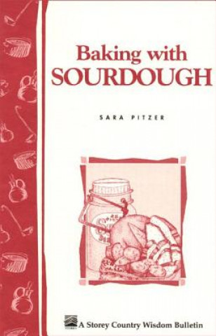 Baking with Sourdough: Storey's Country Wisdom Bulletin  A.50