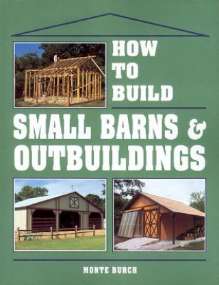 How to Build Small Barns and Outbuildings