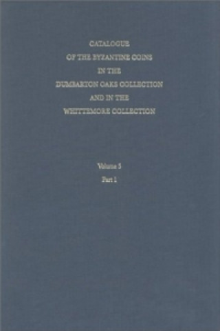 Catalogue of the Byzantine Coins in the Dumbarton Oaks Collection and in the Whittemore Collection, 5: Michael VIII to Constantine XI, 1258-1453