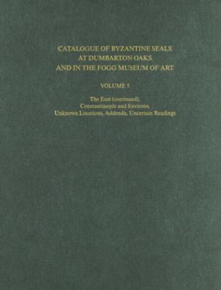Catalogue of Byzantine Seals at Dumbarton Oaks a - Constantinople and Environs, Unknown Locations, Addenda, Uncertain Readings