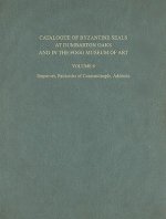 Catalogue of Byzantine Seals at Dumbarton Oaks a - Emperors, Patriarchs of Constantinople, Addenda Patriarchs of Constantinople, Addenda
