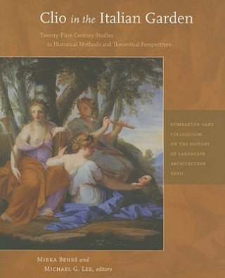 Clio in the Italian Garden - Twenty-First Century Studies in Historical Methods and Theoretical Perspectives