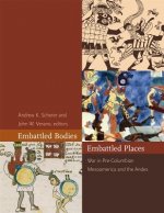 Embattled Bodies, Embattled Places - War in Pre-Columbian Mesoamerica and the Andes
