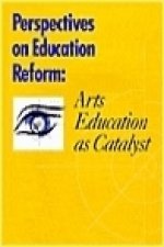 Perspectives on Education Reform - Arts Education as a Catalyst