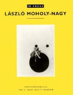 In Focus: Lazslo Moholy-Nagy - Photographs From the J. Paul Getty Museum